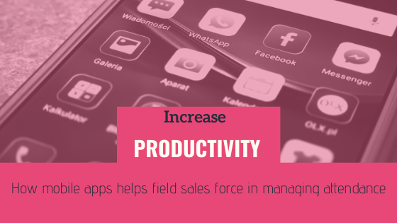 Mobile Sales App Helping Field Sales Force in Managing Attendance